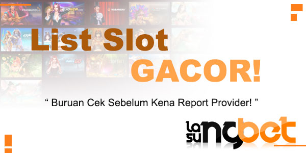 List Slot Gacor, Buruan Cek Sebelum Di Report Provider